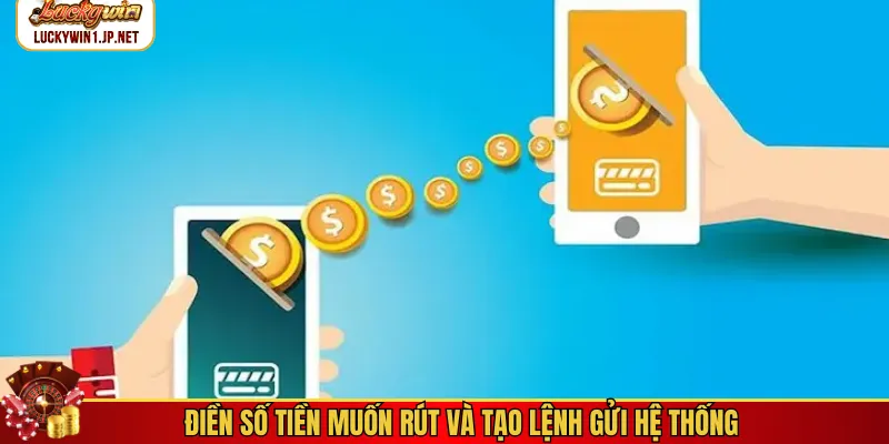 Điền số tiền muốn rút và tạo lệnh gửi hệ thống Điền số tiền muốn rút và tạo lệnh gửi hệ thống