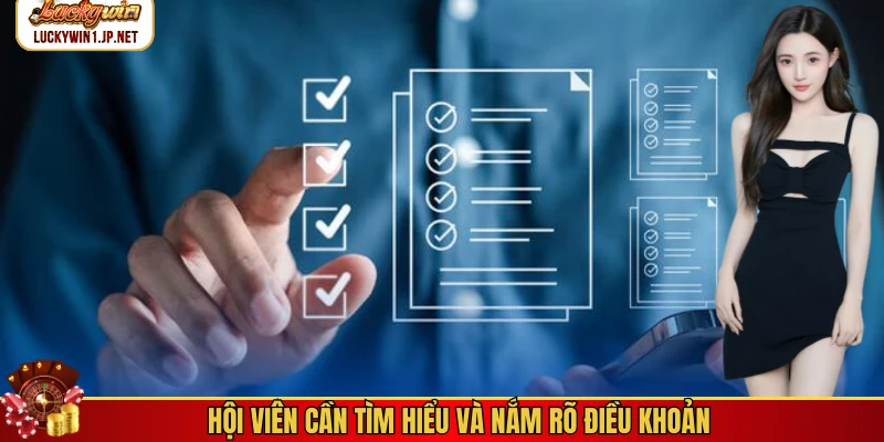 Hội viên cần tìm hiểu và nắm rõ điều khoản