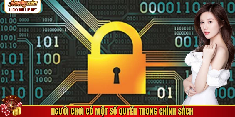 Người chơi có một số quyền trong chính sách