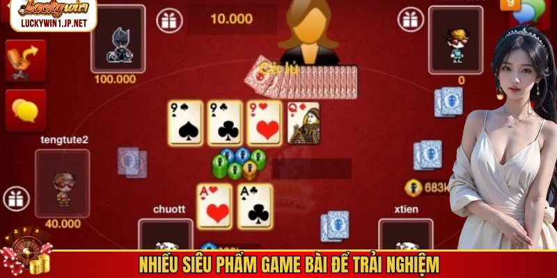 Nhiều siêu phẩm game bài để trải nghiệm