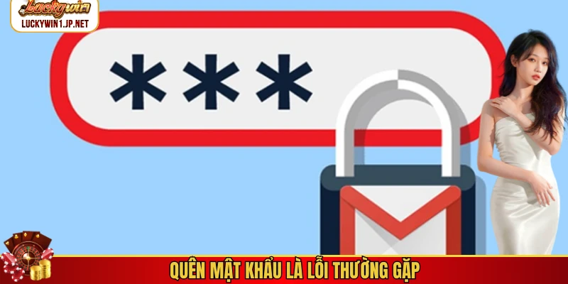 Quên mật khẩu là lỗi thường gặp