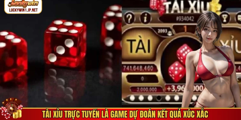 Tài xỉu trực tuyến là game dự đoán kết quả xúc xắc