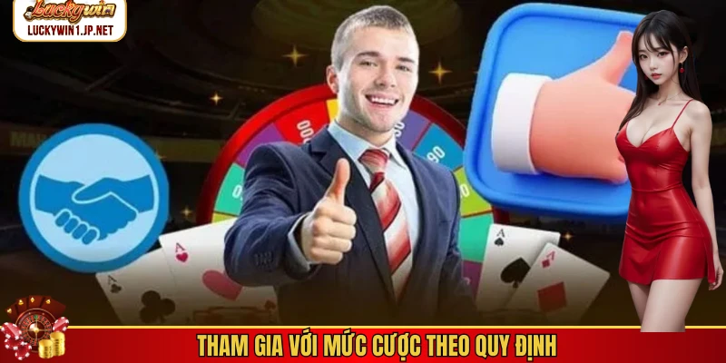 Tham gia với mức cược theo quy định